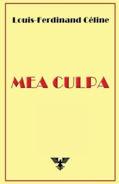 Mea Culpa - Louis-Ferdinand C?line - Kirjat - Vettaz Edition Limited - 9781648580406 - keskiviikko 2. tammikuuta 2019