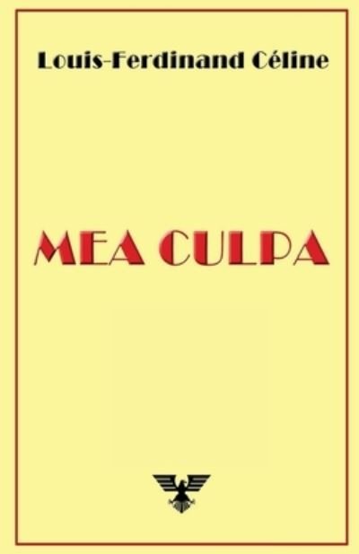 Mea Culpa - Louis-Ferdinand C?line - Libros - Vettaz Edition Limited - 9781648580406 - 2 de enero de 2019