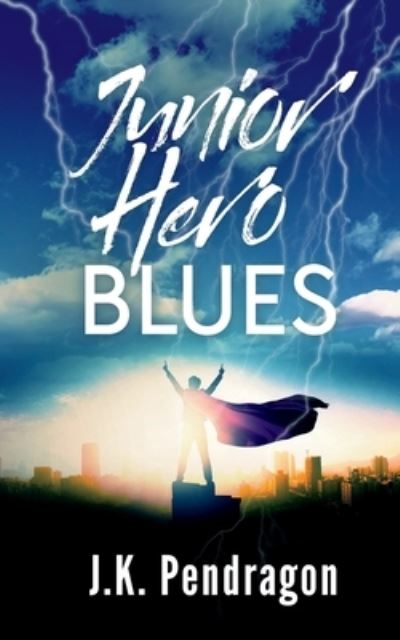 Junior Hero Blues - J K Pendragon - Books - Ninestar Press, LLC - 9781648902406 - April 10, 2021