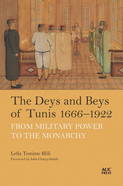 Cover for Leila Temime Blili · The Deys and Beys of Tunis, 1666–1922: From Military Power to the Monarchy (Inbunden Bok) (2025)
