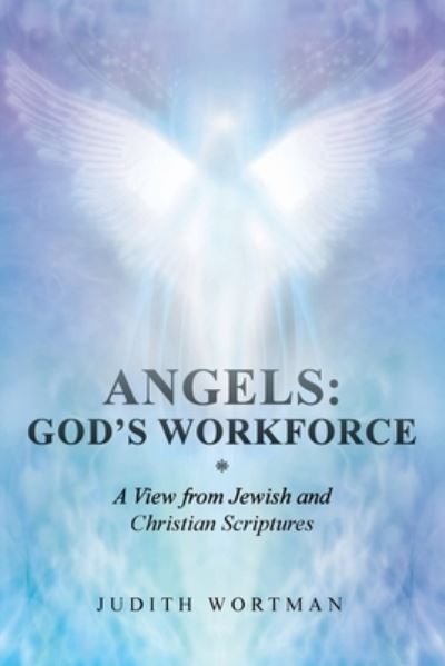 Judith Wortman · Angels : God's Workforce (Book) (2024)