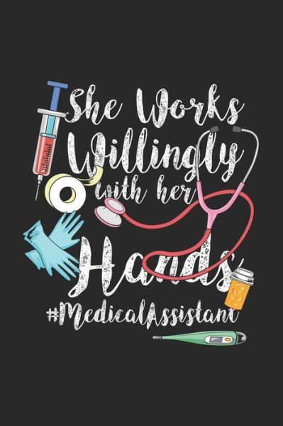 She Works Willingly With Her Hands #MedicalAssistant - Funny Notebooks - Książki - Independently Published - 9781678363406 - 20 grudnia 2019