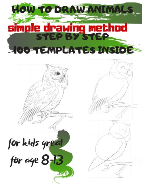 Cover for Universal Project · HOW TO DRAW ANIMALS simple drawing method STEP BY STEP 100 TEMPLATES INSIDE: SKETCHBOOK FOR KIDS 100 DRAWINGS Cool Stuff for kids great for age 8-13 (Paperback Book) (2019)