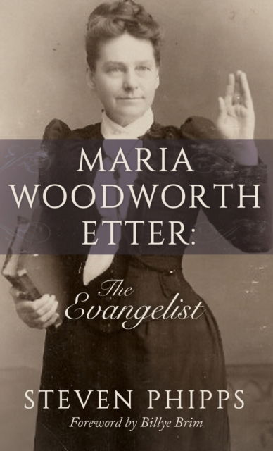 Cover for Steven Phipps · Maria Woodworth-Etter: The Evangelist (Hardcover Book) (2018)