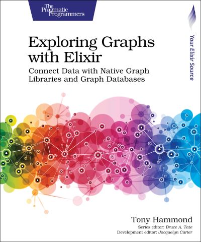 Exploring Graphs with Elixir: Connect Data with Native Graph Libraries and Graph Databases - Tony Hammond - Bøger - The Pragmatic Programmers - 9781680508406 - 19. januar 2023