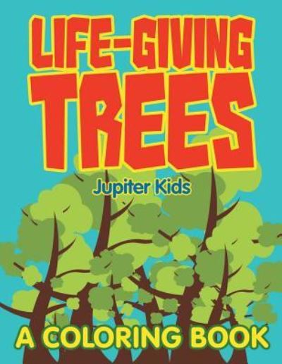 Cover for Jupiter Kids · Life-Giving Trees (A Coloring Book) (Paperback Book) (2015)