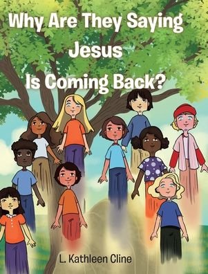Cover for L Kathleen Cline · Why Are They Saying Jesus Is Coming Back? (Hardcover Book) (2021)