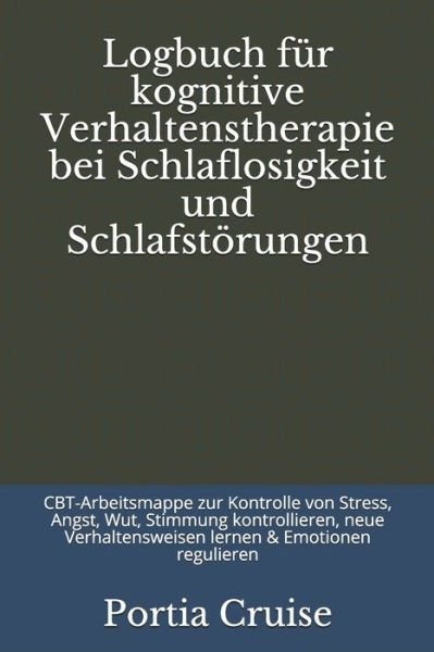 Cover for Portia Cruise · Logbuch fur kognitive Verhaltenstherapie bei Schlaflosigkeit und Schlafstoerungen (Taschenbuch) (2019)