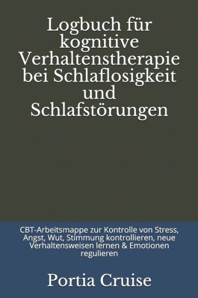 Cover for Portia Cruise · Logbuch fur kognitive Verhaltenstherapie bei Schlaflosigkeit und Schlafstoerungen (Paperback Book) (2019)