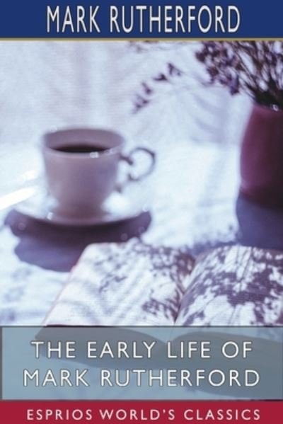 Mark Rutherford · The Early Life of Mark Rutherford (Esprios Classics) (Paperback Book) (2024)