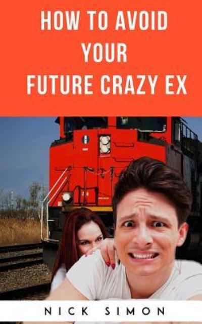 Cover for Nick Simon · How To Avoid Your Future Crazy Ex (Paperback Book) (2018)