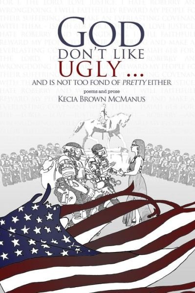 God Don't Like Ugly...And Is Not Too Fond of Pretty Either - Kecia Brown McManus - Böcker - Createspace Independent Publishing Platf - 9781723241406 - 7 september 2018
