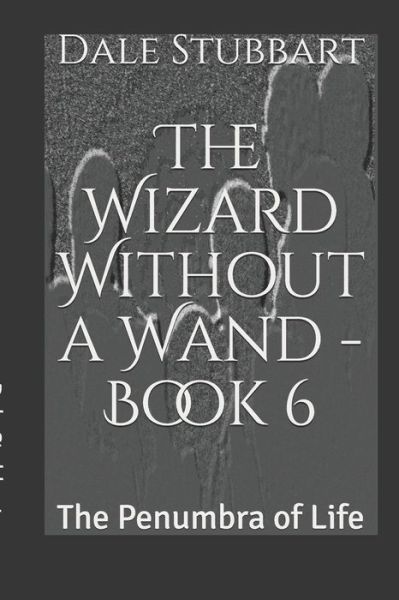 Wizard Without a Wand - Book 6 - Dale Stubbart - Kirjat - Independently Published - 9781723791406 - tiistai 18. syyskuuta 2018