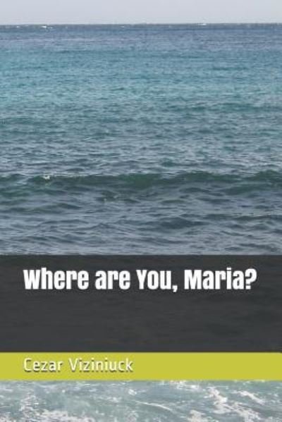 Cover for Cezar C Viziniuck · Where Are You, Maria? (Pocketbok) (2018)