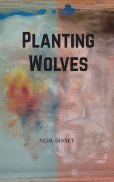 Cover for Neda Disney · Planting Wolves (Paperback Bog) (2019)