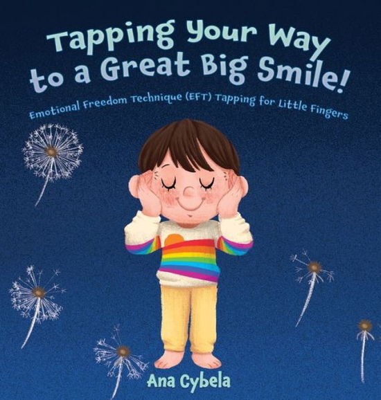 Cover for Ana Cybela · Tapping Your Way to a Great Big Smile!: Emotional Freedom Technique (EFT) Tapping for Little Fingers (Hardcover Book) (2020)