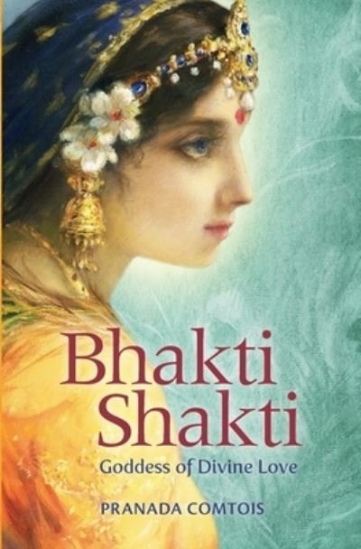 Cover for Pranada Comtois · Bhakti Shakti: Goddess of Divine Love (Paperback Bog) (2022)