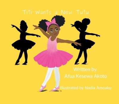 Cover for Afua Kesewa Akoto · Titi Wants a New Tutu (Paperback Bog) (2023)