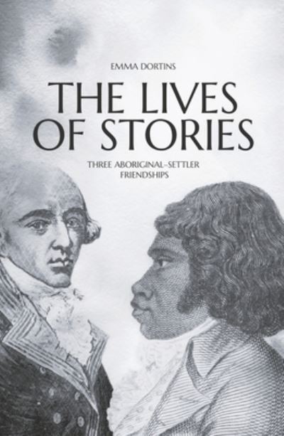 The Lives of Stories - Emma Dortins - Books - ANU Press - 9781760462406 - December 5, 2018