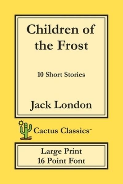 Children of the Frost (Cactus Classics Large Print) - Jack London - Bücher - Cactus Classics - 9781773600406 - 1. Oktober 2019