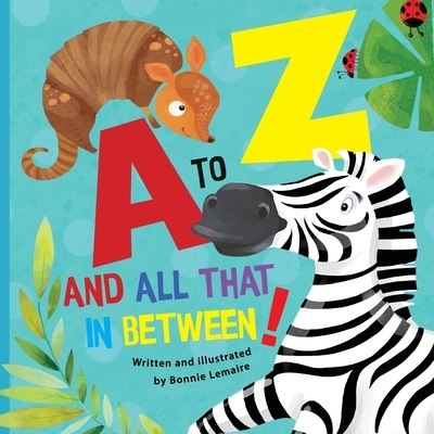 Cover for Bonnie P Lemaire · A to Z and all that in between (Paperback Book) (2021)