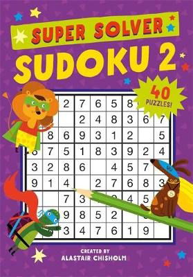 Super Solver: Sudoku: Volume 2 - Alastair Chisholm - Książki - Michael O'Mara - 9781780556406 - 25 lipca 2019