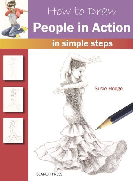 How to Draw: People in Action: In Simple Steps - How to Draw - Susie Hodge - Książki - Search Press Ltd - 9781782213406 - 26 września 2016