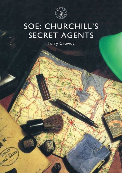 Cover for Terry Crowdy · SOE: Churchill’s Secret Agents - Shire Library (Paperback Book) (2016)