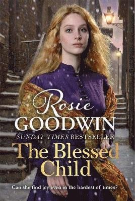 The Blessed Child: The perfect read from Britain's best-loved saga writer - Rosie Goodwin - Boeken - Zaffre - 9781785762406 - 1 november 2018