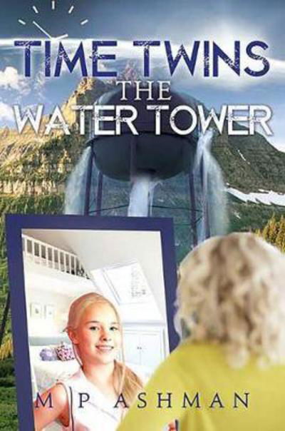 Matthew P. Ashman · Time Twins, No.1 the Water Tower (Paperback Bog) (2017)