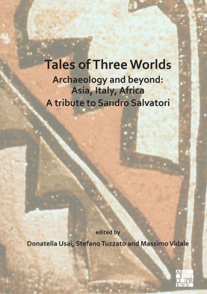 Cover for Tales of Three Worlds - Archaeology and Beyond: Asia, Italy, Africa: A Tribute to Sandro Salvatori (Paperback Book) (2020)