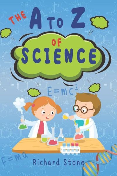 The A-Z of Science - Richard Stone - Bøger - Independently Published - 9781798984406 - 10. marts 2019