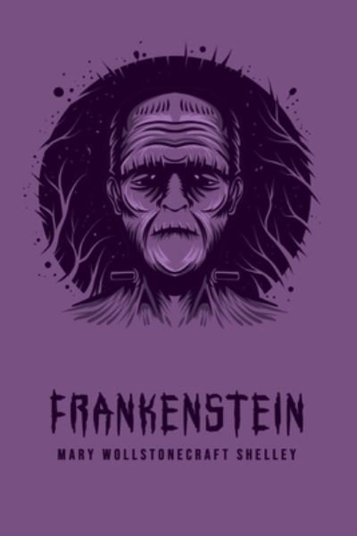 Frankenstein - Mary Wollstonecraft Shelley - Kirjat - Toronto Public Domain Publishing - 9781800601406 - lauantai 9. toukokuuta 2020