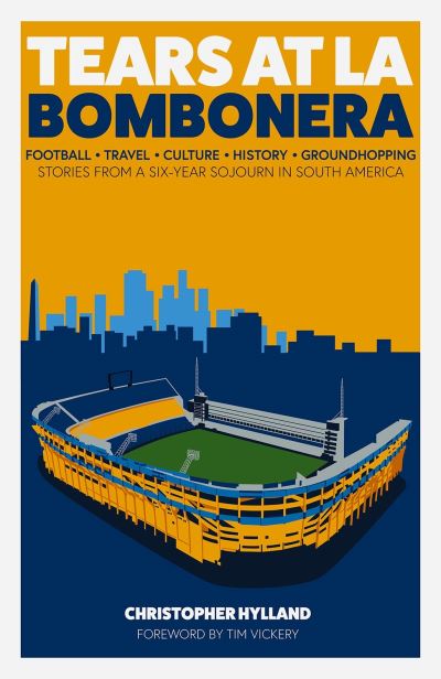 Tears at La Bombonera: Stories from a Six-Year Sojourn in South America - Christopher Hylland - Books - Pitch Publishing Ltd - 9781801505406 - March 1, 2021