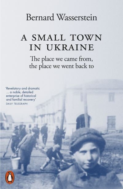 Cover for Bernard Wasserstein · A Small Town in Ukraine: The place we came from, the place we went back to (Paperback Book) (2024)