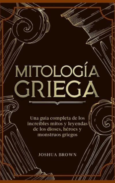 Mitología Griega - Joshua Brown - Books - Dora & Kiki Ltd - 9781803668406 - July 21, 2022