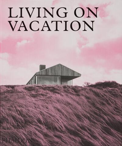 Cover for Phaidon Editors · Living on Vacation: Contemporary Houses for Tranquil Living (Inbunden Bok) (2020)