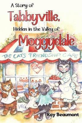 Cover for Kay Beaumont · A story of Tabbyville, Hidden in the Valley of Moggydale (Pocketbok) (2024)