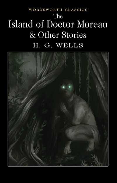 The Island of Doctor Moreau and Other Stories - Wordsworth Classics - H.G. Wells - Bøger - Wordsworth Editions Ltd - 9781840227406 - 9. januar 2017