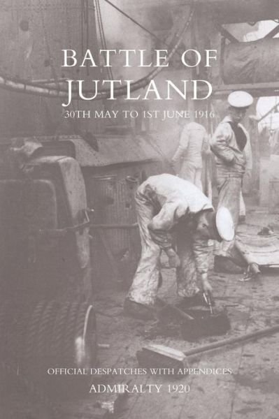Cover for Admiralty 1920 · Battle of Jutland 30th May to 1st June1916: Official Despatches with Appendices (Taschenbuch) [Reprint of 1920 Original edition] (2006)