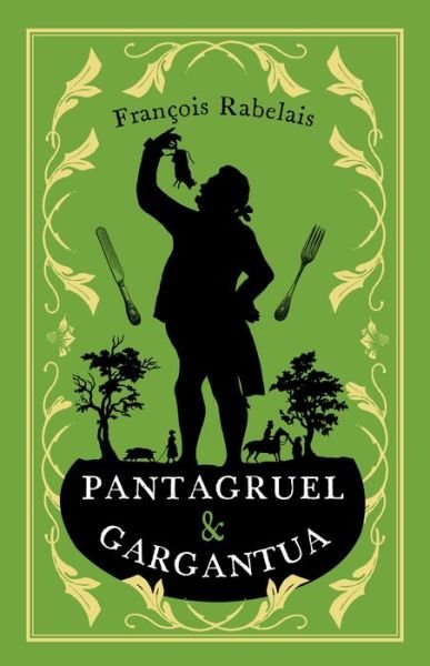 Cover for Francois Rabelais · Pantagruel and Gargantua: Newly Translated and Annotated (Alma Classics Evergreens) - Evergreens (Paperback Book) (2018)