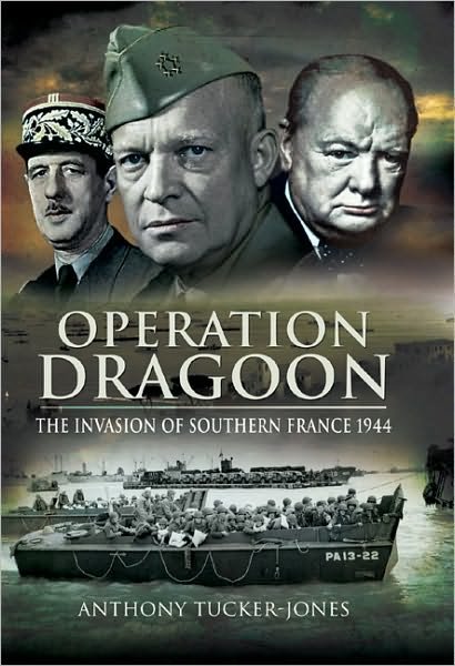 Cover for Anthony Tucker-Jones · Operation Dragoon: the Liberation of Southern France 1944 (Innbunden bok) (2009)