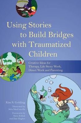 Cover for Kim S. Golding · Using Stories to Build Bridges with Traumatized Children: Creative Ideas for Therapy, Life Story Work, Direct Work and Parenting (Taschenbuch) (2014)