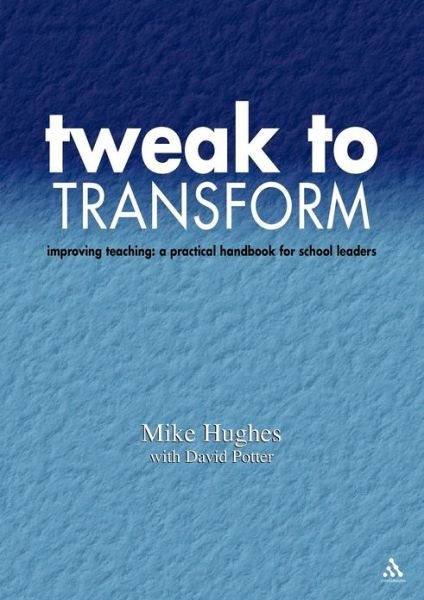 Cover for Mike Hughes · Tweak to Transform: Improving teaching: a practical handbook for school leaders (Paperback Bog) (2002)