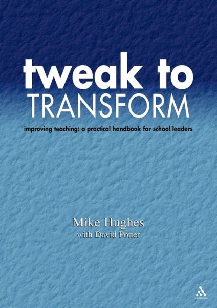 Cover for Mike Hughes · Tweak to Transform: Improving teaching: a practical handbook for school leaders (Paperback Bog) (2002)