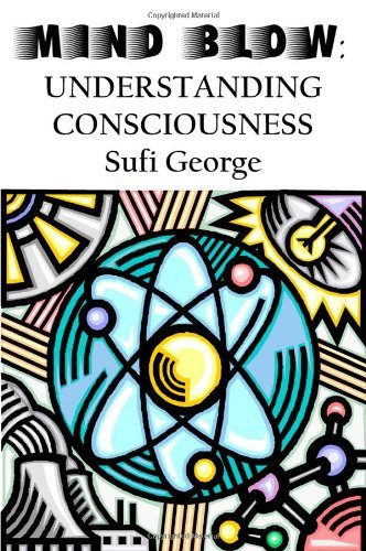 Mind Blow: Understanding Consciousness - Sufi George - Książki - Sufi George Books - 9781885570406 - 10 marca 2009