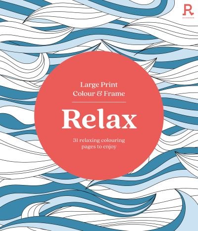 Large Print Colour & Frame - Relax (Colouring Book for Adults): 31 Relaxing Colouring Pages to Enjoy - Richardson Puzzles and Games - Bücher - Richardson Publishing - 9781913602406 - 6. Juli 2023