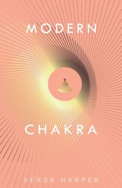 Modern Chakra: Unlock the dormant healing powers within you, and restore your connection with the energetic world - Modern Spiritual - Verda Harper - Livros - Wryting Ltd - 9781913871406 - 14 de outubro de 2020