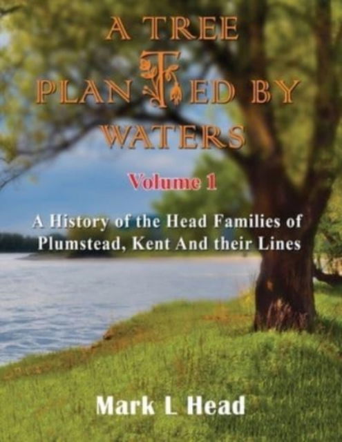 A Tree Planted By Waters - Mark L Head - Books - Maple Publishers - 9781914366406 - December 15, 2021