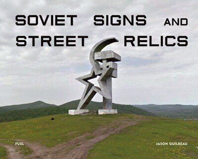 Soviet Signs & Street Relics - Jason Guilbeau - Books - FUEL Publishing - 9781916218406 - May 21, 2020